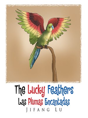 cover image of The Lucky Feathers (Las Plumas Encantadas)
